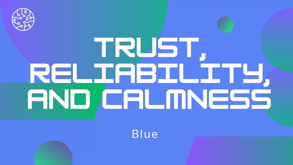 Blue is often associated with trust, reliability, and calmness