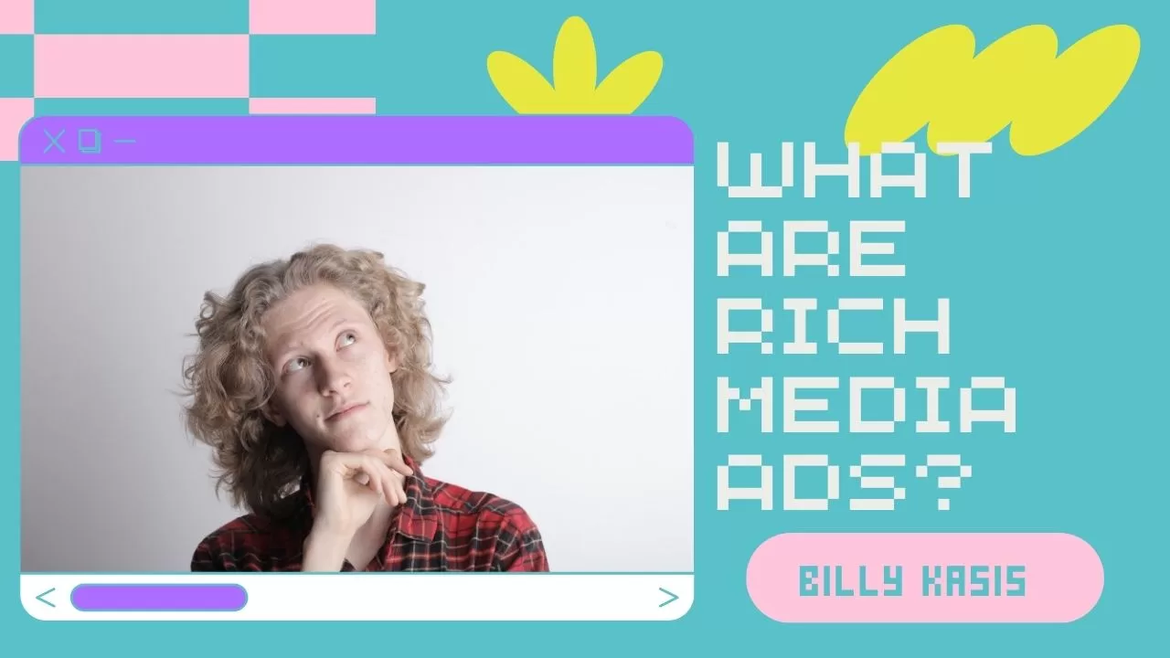 What are Rich media ads. Billy Kasis