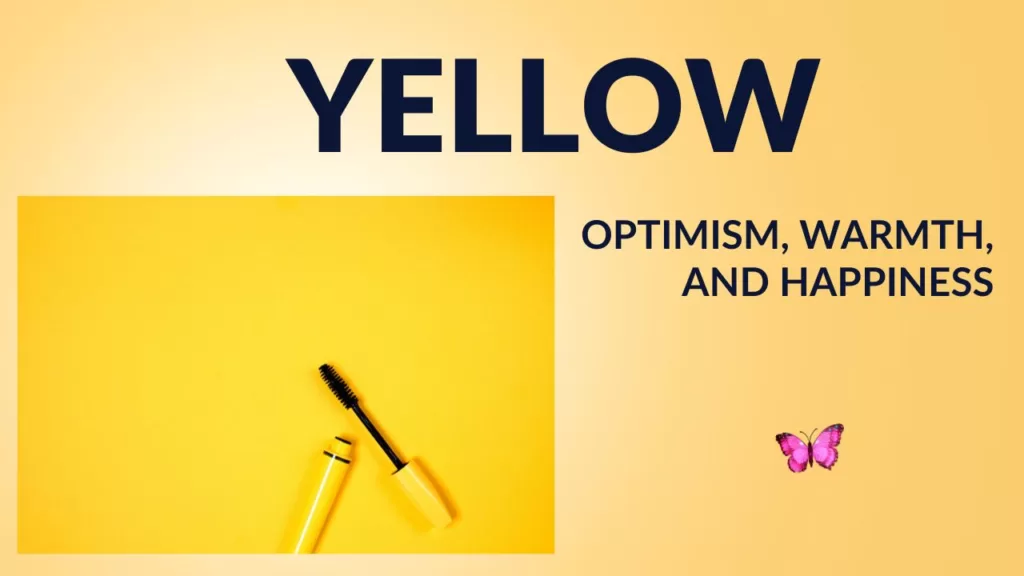Yellow is associated with optimism, warmth, and happiness